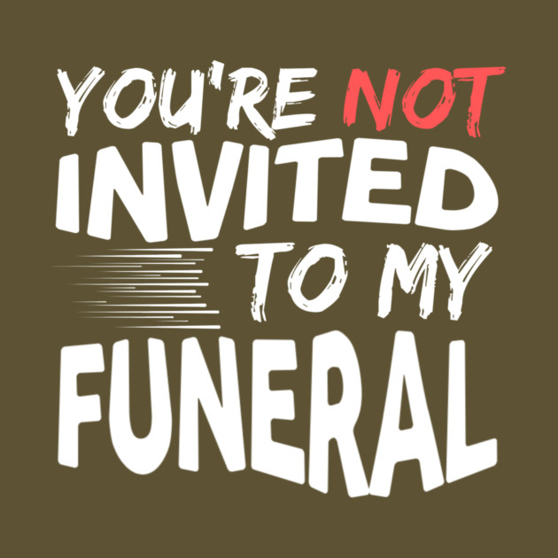 You're Not Invited To My Funeral by The WYLD Tribe