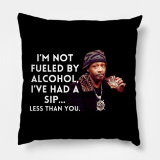 Katt Williams - I'm Not fueled by Alcohol Pillow