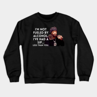 Katt Williams - I'm Not fueled by Alcohol Crewneck Sweatshirt