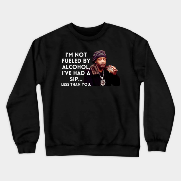 Katt Williams - I'm Not fueled by Alcohol Crewneck Sweatshirt by UrbanLifeApparel