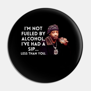 Katt Williams - I'm Not fueled by Alcohol Pin