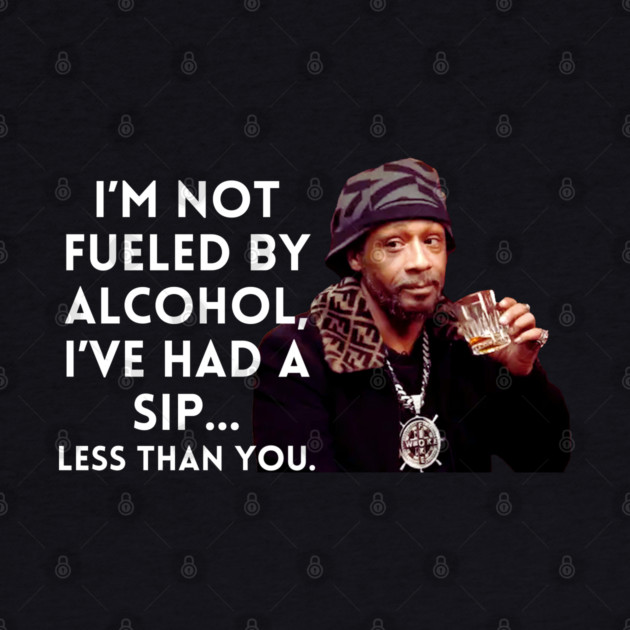 Katt Williams - I'm Not fueled by Alcohol by UrbanLifeApparel
