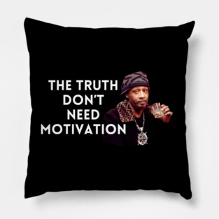 Katt Williams - The Truth don’t need motivation Pillow