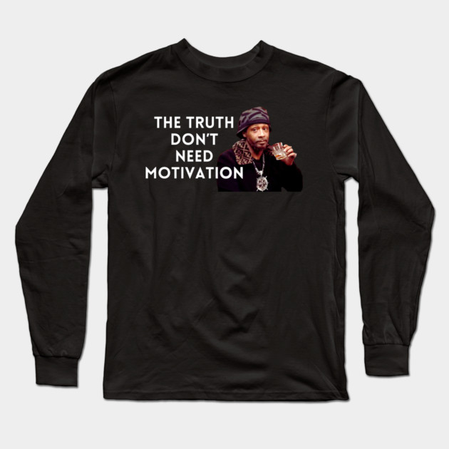 Katt Williams - The Truth don’t need motivation Long Sleeve T-Shirt by UrbanLifeApparel