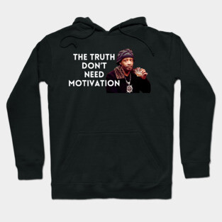 Katt Williams - The Truth don’t need motivation Hoodie