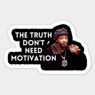 Katt Williams - The Truth don’t need motivation Magnet