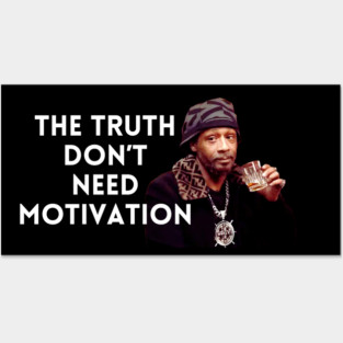 Katt Williams - The Truth don’t need motivation Posters and Art