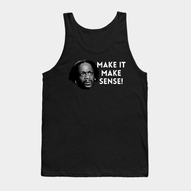 Katt Williams - Make it make sense Tank Top by UrbanLifeApparel