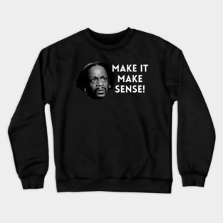 Katt Williams - Make it make sense Crewneck Sweatshirt