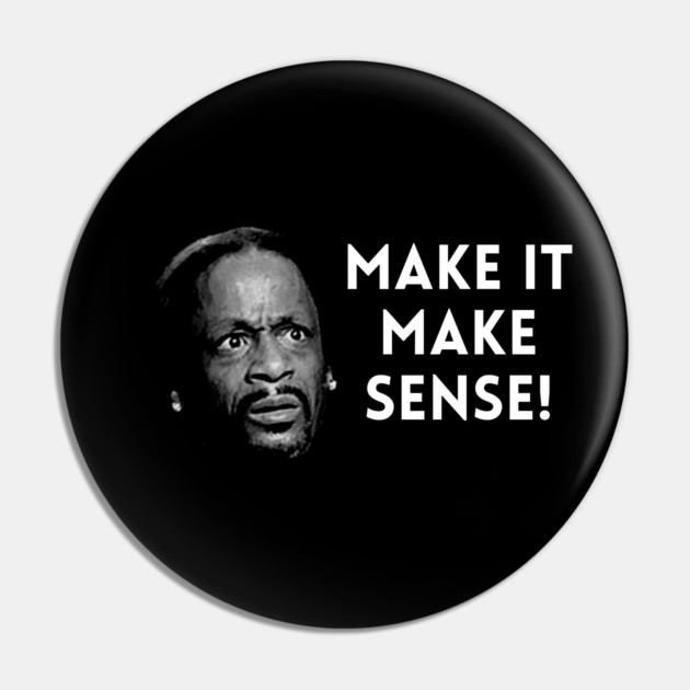 Katt Williams - Make it make sense Pin by UrbanLifeApparel