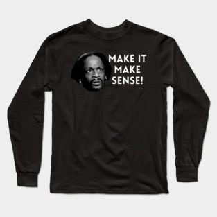 Katt Williams - Make it make sense Long Sleeve T-Shirt