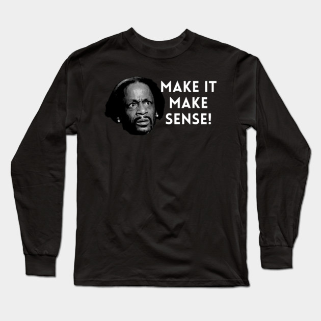 Katt Williams - Make it make sense Long Sleeve T-Shirt by UrbanLifeApparel