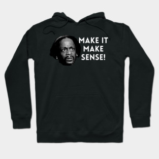 Katt Williams - Make it make sense Hoodie