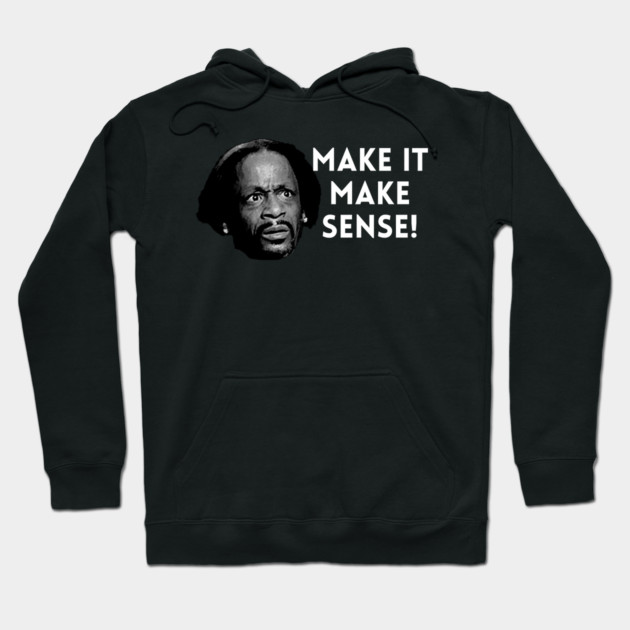 Katt Williams - Make it make sense Hoodie by UrbanLifeApparel