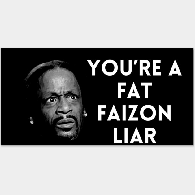 Katt Williams - You're a fat Faizon Liar Wall Art by UrbanLifeApparel