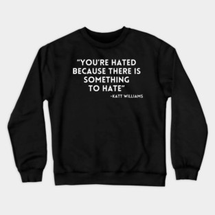 Katt Williams - You're Hated because... Crewneck Sweatshirt