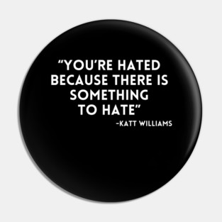 Katt Williams - You're Hated because... Pin