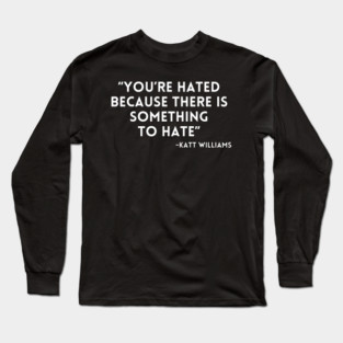 Katt Williams - You're Hated because... Long Sleeve T-Shirt