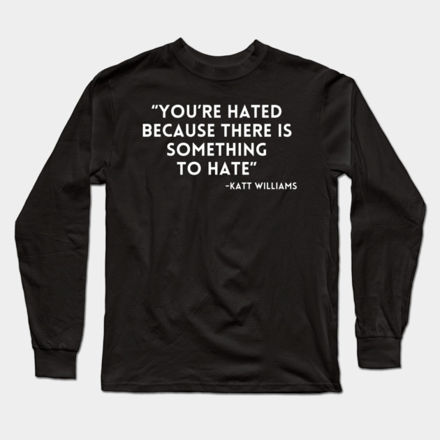 Katt Williams - You're Hated because... Long Sleeve T-Shirt by UrbanLifeApparel