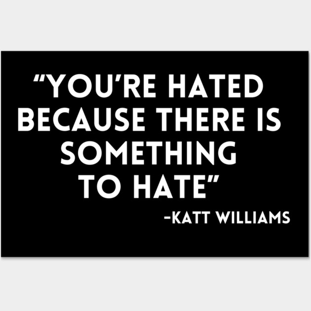 Katt Williams - You're Hated because... Wall Art by UrbanLifeApparel