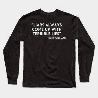 Katt Williams - Liars have lies Long Sleeve T-Shirt