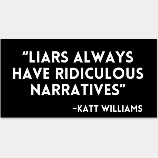 Katt Williams - Liars always have ridiculous narratives Wall Art by UrbanLifeApparel