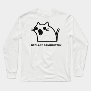 I Declare Bankruptcy Funny Cat Say Long Sleeve T-Shirt