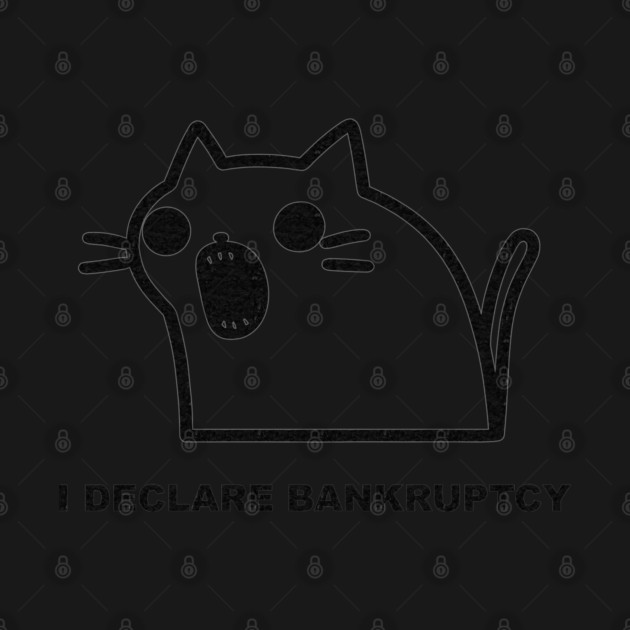 I Declare Bankruptcy Funny Cat Say by TEENIE DESIGN