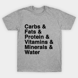 Dietitians Agree - Eat Your Carbs, and Fats, Proteins, Minerals. T-Shirt