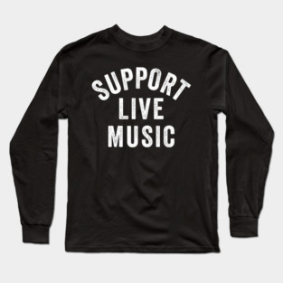 Support Live Music, Concert Festival, Musicians Music Lovers Long Sleeve T-Shirt