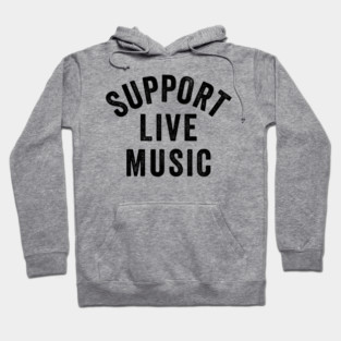 Support Live Music, Concert Festival, Musicians Music Lovers Hoodie