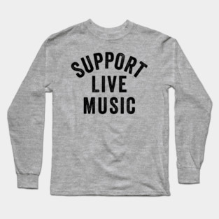 Support Live Music, Concert Festival, Musicians Music Lovers Long Sleeve T-Shirt