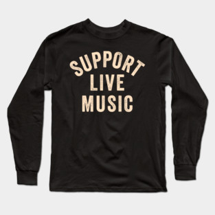 Support Live Music, Concert Festival, Musicians Music Lovers Long Sleeve T-Shirt