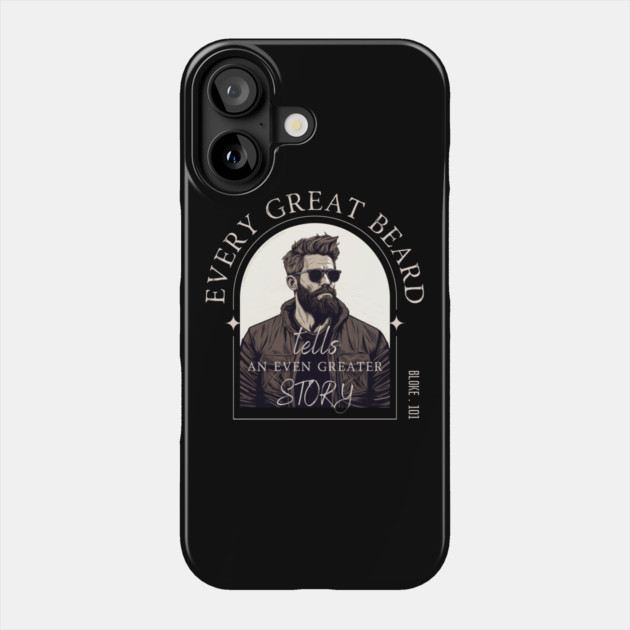 Every Great Beard - Bloke 101 Design Phone Case by Timeless Chaos