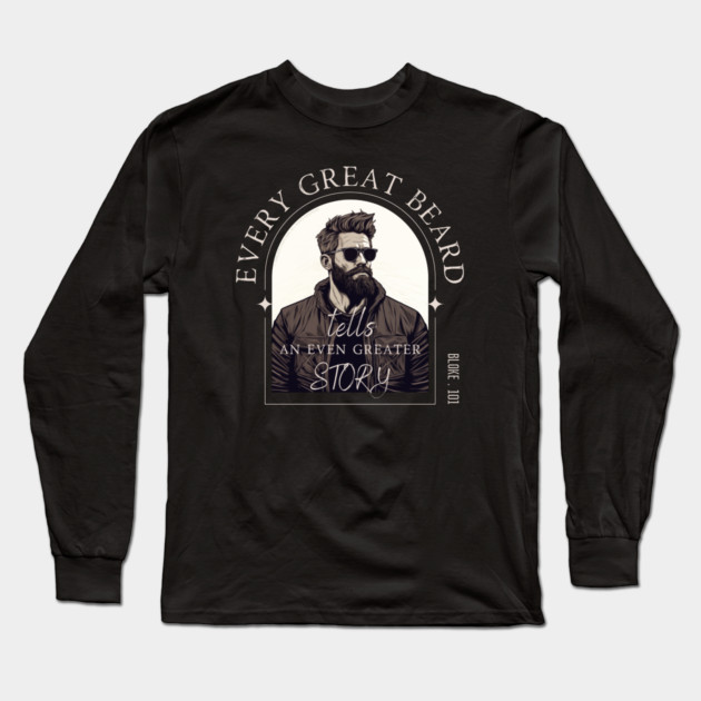 Every Great Beard - Bloke 101 Design Long Sleeve T-Shirt by Timeless Chaos