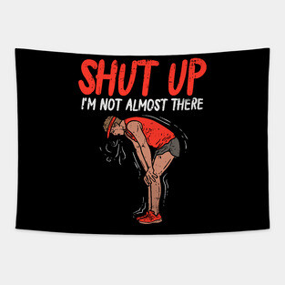 Shut up - I'm not almost there - Funny Running Tapestry