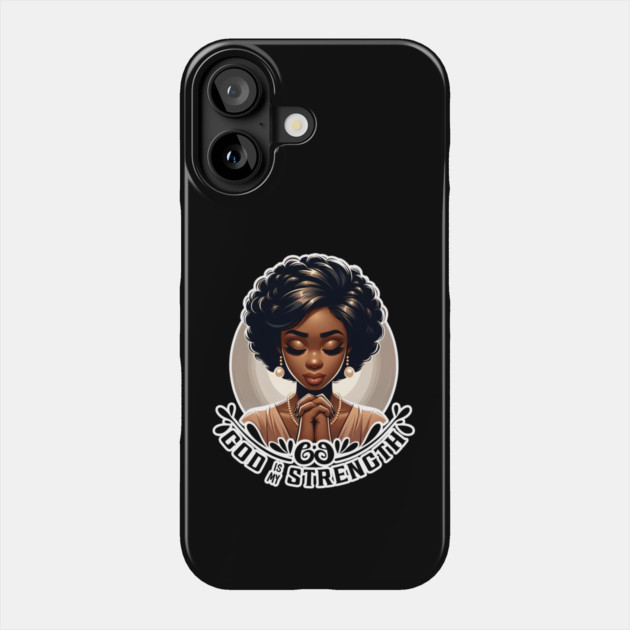Praying woman - God is my strength Phone Case by UrbanLifeApparel
