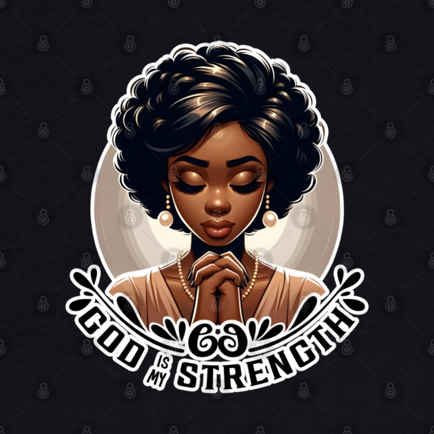Praying woman - God is my strength by UrbanLifeApparel