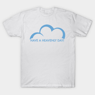 Have a Heavenly Day T-Shirt