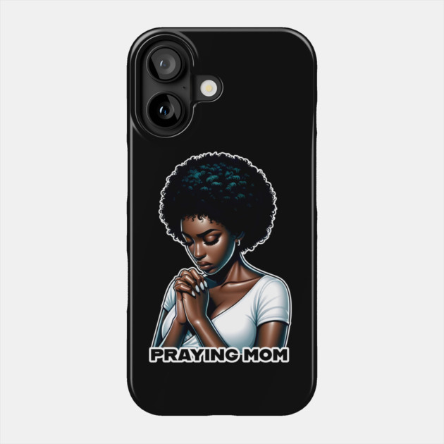 Praying Mom Phone Case by UrbanLifeApparel