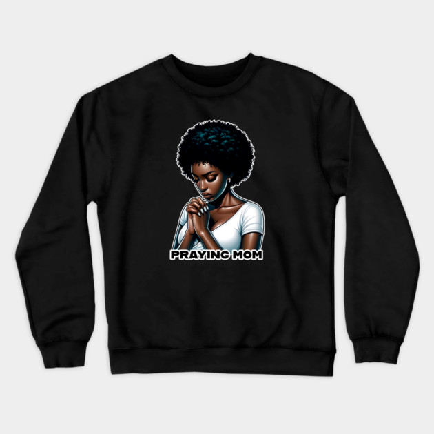 Praying Mom Crewneck Sweatshirt by UrbanLifeApparel