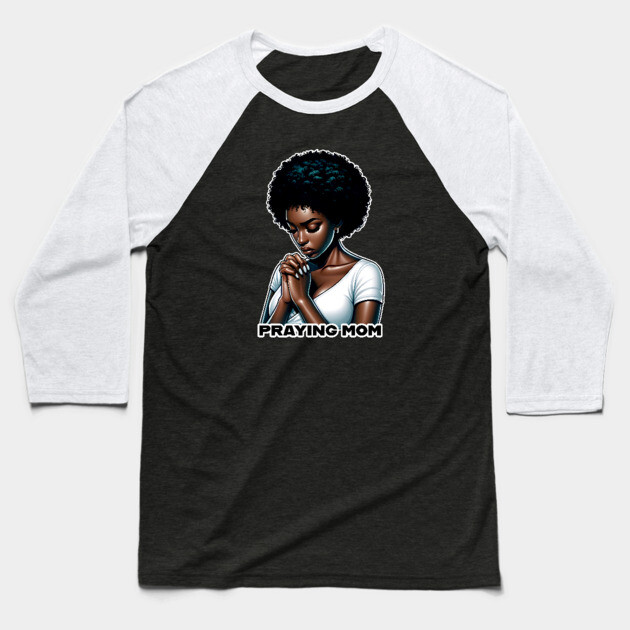Praying Mom Baseball T-Shirt by UrbanLifeApparel