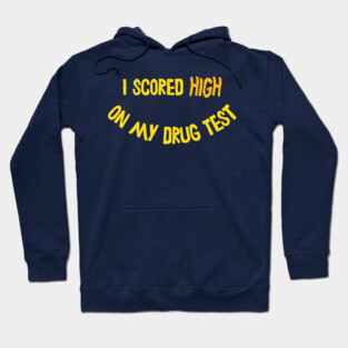 I Scored HIGH On My Drug Test ∆∆ Hoodie