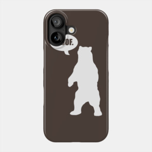 Bear says "WOOF" Phone Case