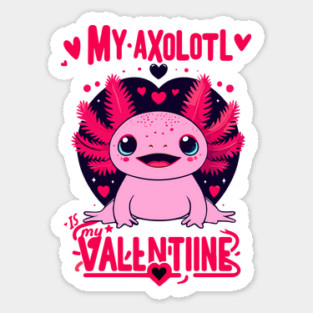 Axolotl Valentine: My Axolotl Is My Valentine Magnet