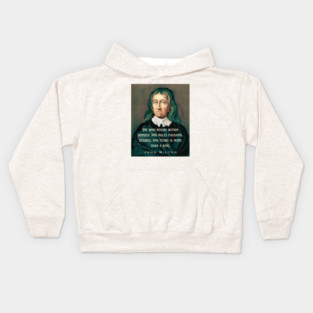 John Milton portrait and quote: He who reigns within himself and rules passions, desires, and fears is more than a king. Kids Hoodie