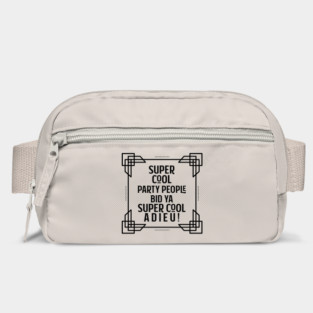 Super cool party people bid ya super cool adieu! Bag