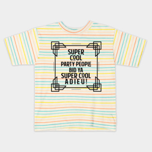 Super cool party people bid ya super cool adieu! Kids T-Shirt