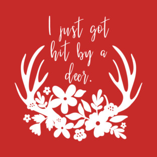 I just got hit by a deer - Gilmore Girls T-Shirt