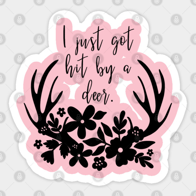 I just got hit by a deer! Sticker by Stars Hollow Mercantile